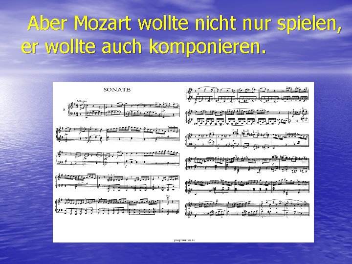 Aber Mozart wollte nicht nur spielen, er wollte auch komponieren. 
