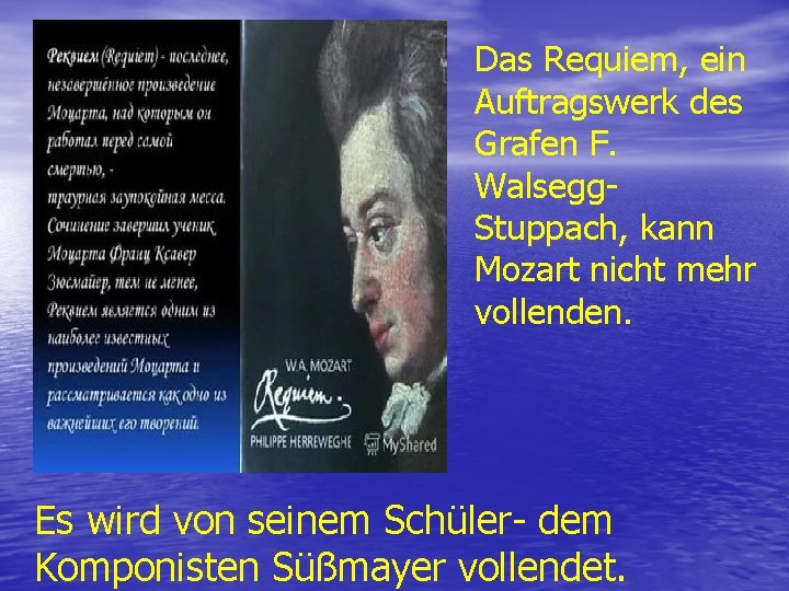 Das Requiem, ein Auftragswerk des Grafen F. Walsegg. Stuppach, kann Mozart nicht mehr vollenden.