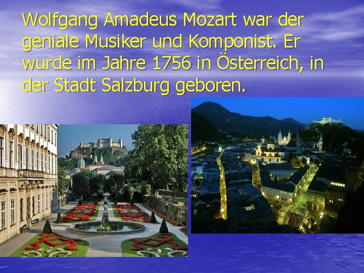 Wolfgang Amadeus Mozart war der geniale Musiker und Komponist. Er wurde im Jahre 1756