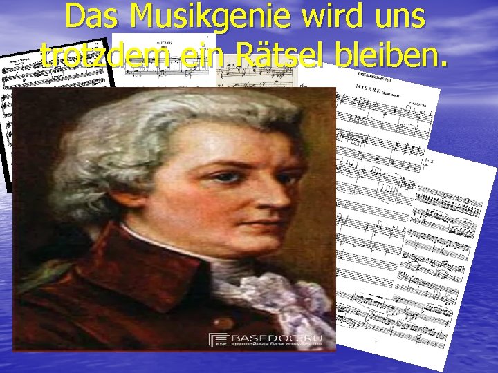 Das Musikgenie wird uns trotzdem ein Rätsel bleiben. 