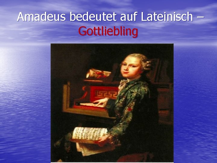 Amadeus bedeutet auf Lateinisch – Gottliebling 