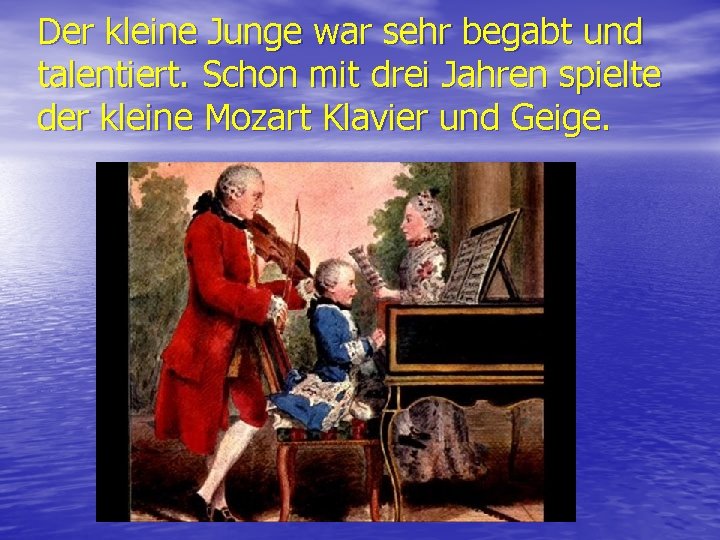 Der kleine Junge war sehr begabt und talentiert. Schon mit drei Jahren spielte der