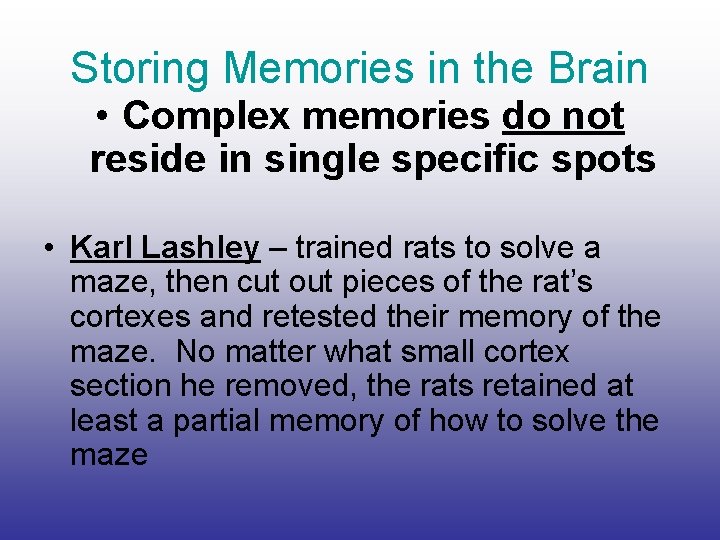 Storing Memories in the Brain • Complex memories do not reside in single specific