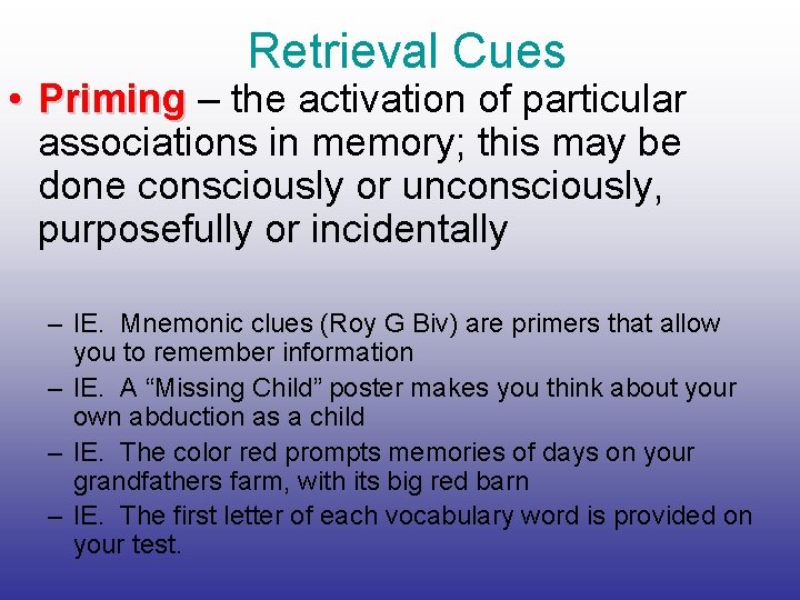 Retrieval Cues • Priming – the activation of particular associations in memory; this may