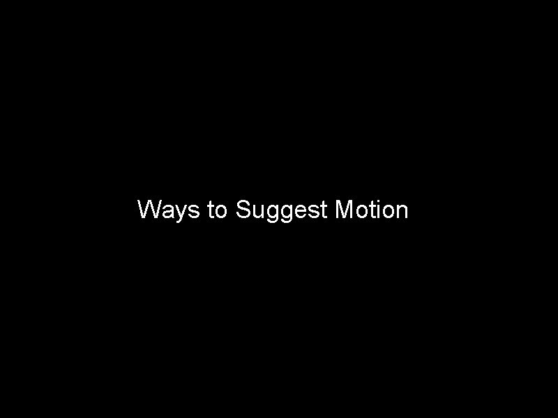 Ways to Suggest Motion 