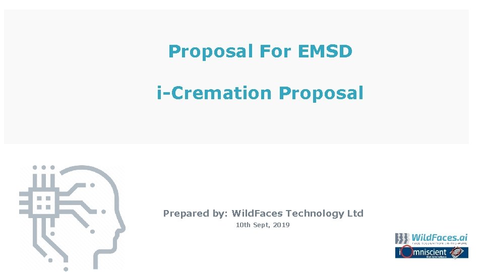 Proposal For EMSD i-Cremation Proposal Prepared by: Wild. Faces Technology Ltd 10 th Sept,