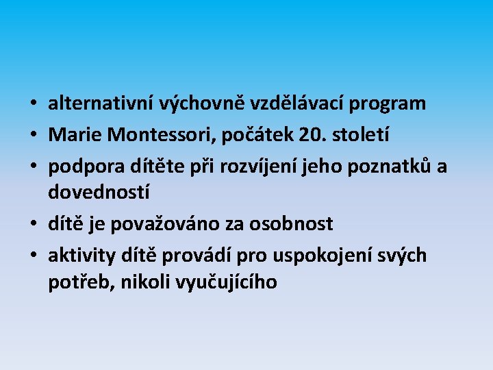  • alternativní výchovně vzdělávací program • Marie Montessori, počátek 20. století • podpora