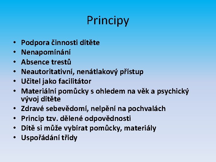 Principy • • • Podpora činnosti dítěte Nenapomínání Absence trestů Neautoritativní, nenátlakový přístup Učitel