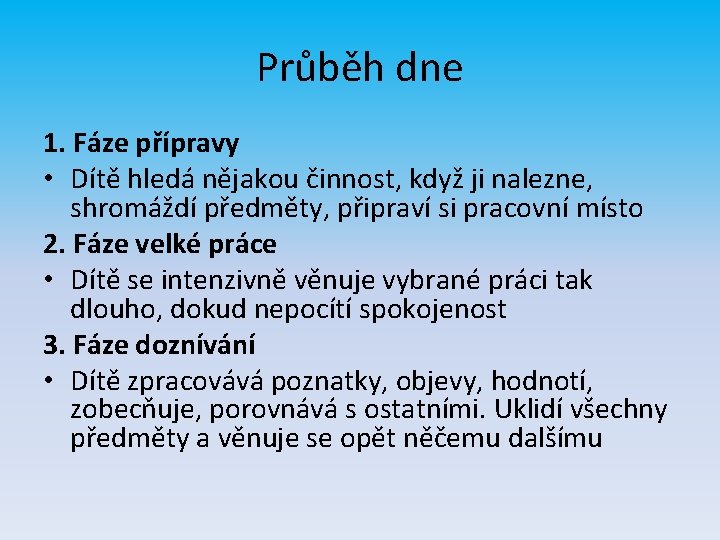 Průběh dne 1. Fáze přípravy • Dítě hledá nějakou činnost, když ji nalezne, shromáždí