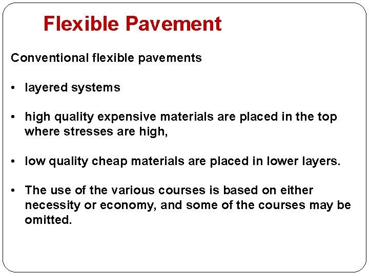 Flexible Pavement Conventional flexible pavements • layered systems • high quality expensive materials are