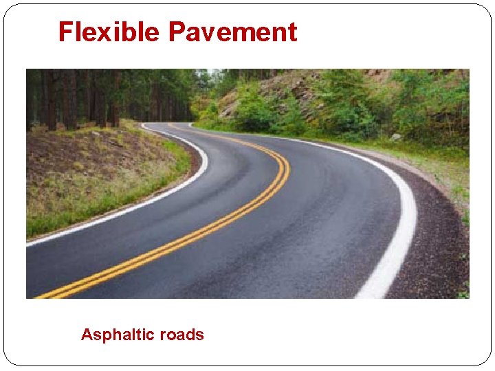 Flexible Pavement Asphaltic roads 