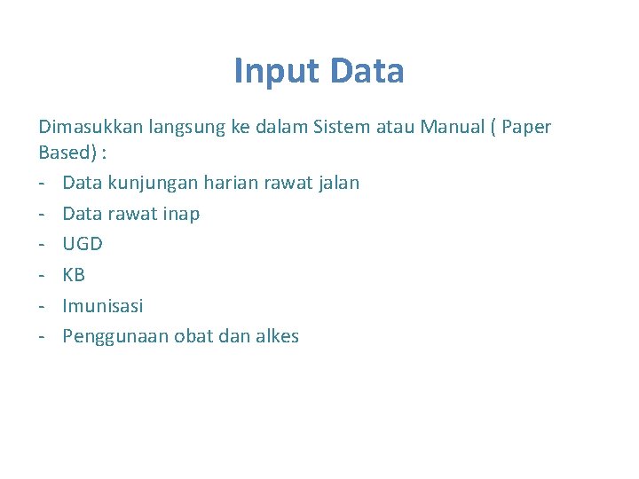 Input Data Dimasukkan langsung ke dalam Sistem atau Manual ( Paper Based) : -