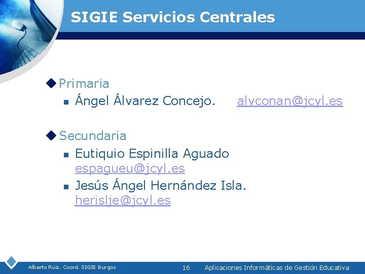 SIGIE Servicios Centrales u Primaria n Ángel Álvarez Concejo. alvconan@jcyl. es u Secundaria n