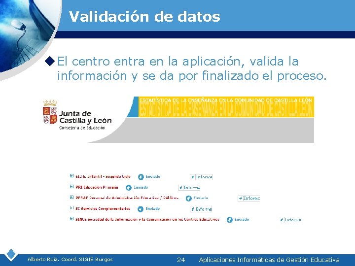 Validación de datos u El centro entra en la aplicación, valida la información y