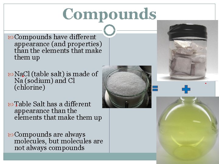 Compounds have different appearance (and properties) than the elements that make them up Na.