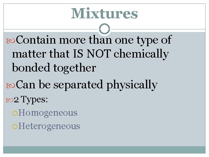 Mixtures Contain more than one type of matter that IS NOT chemically bonded together