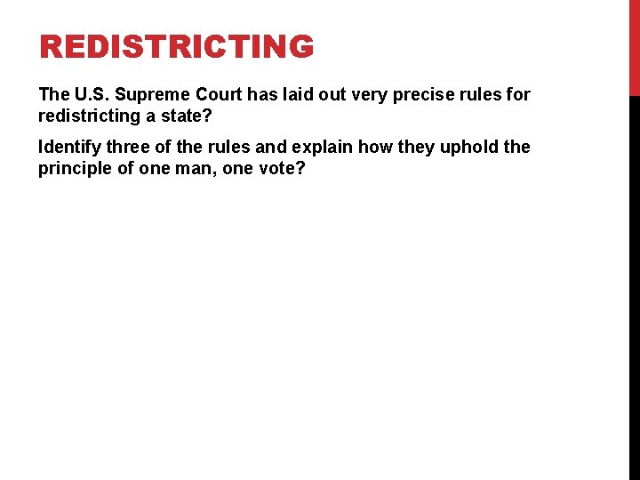 REDISTRICTING The U. S. Supreme Court has laid out very precise rules for redistricting