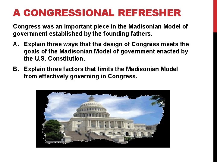 A CONGRESSIONAL REFRESHER Congress was an important piece in the Madisonian Model of government