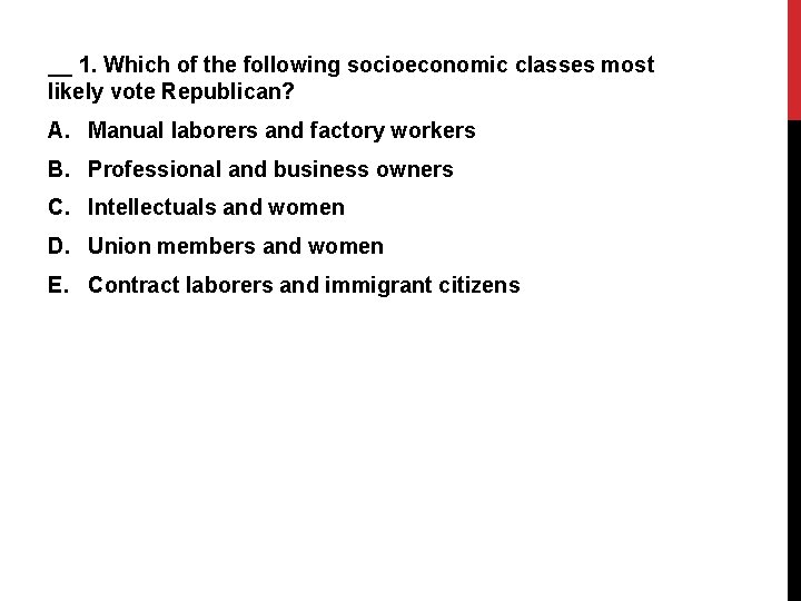 __ 1. Which of the following socioeconomic classes most likely vote Republican? A. Manual