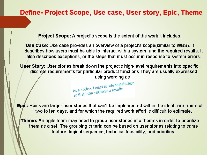 Define- Project Scope, Use case, User story, Epic, Theme Project Scope: A project's scope