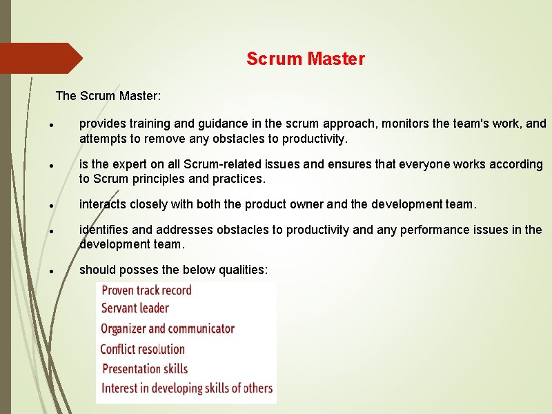 Scrum Master The Scrum Master: provides training and guidance in the scrum approach, monitors