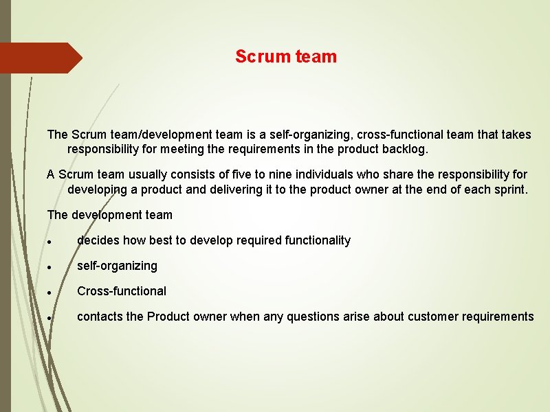 Scrum team The Scrum team/development team is a self-organizing, cross-functional team that takes responsibility