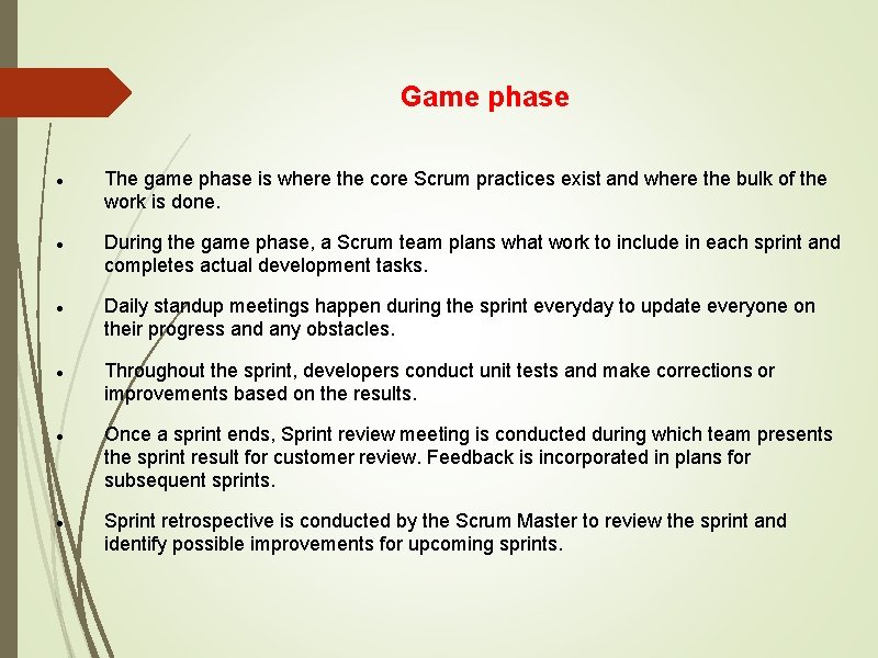Game phase The game phase is where the core Scrum practices exist and where