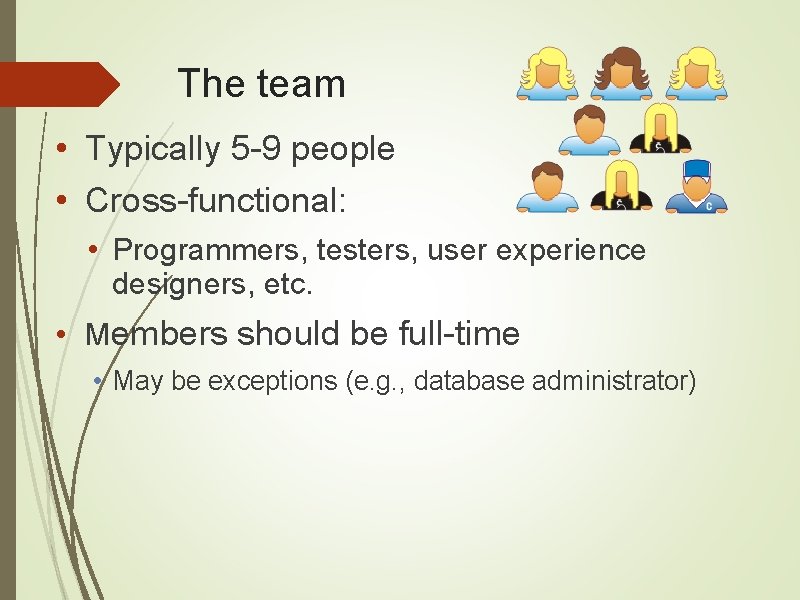 The team • Typically 5 -9 people • Cross-functional: • Programmers, testers, user experience