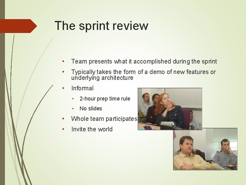 The sprint review • Team presents what it accomplished during the sprint • Typically