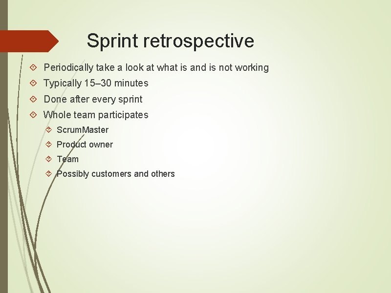 Sprint retrospective Periodically take a look at what is and is not working Typically