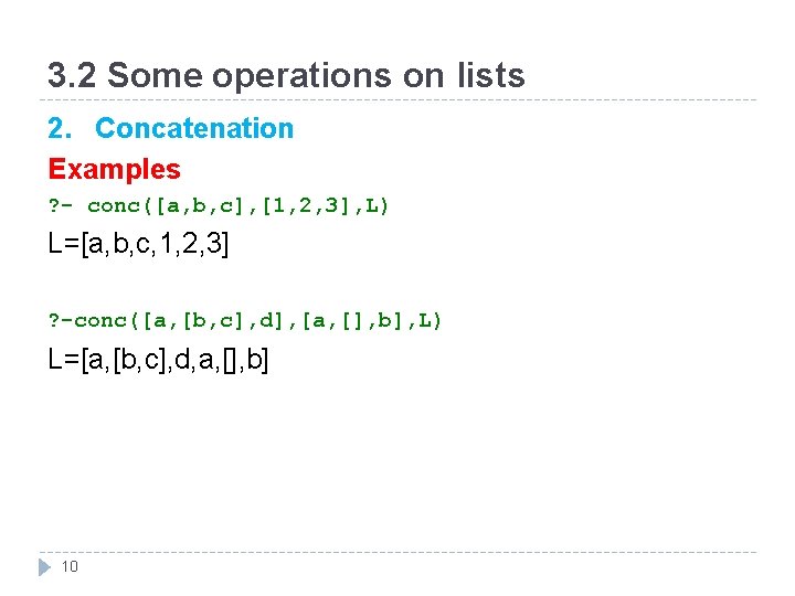 3. 2 Some operations on lists 2. Concatenation Examples ? - conc([a, b, c],