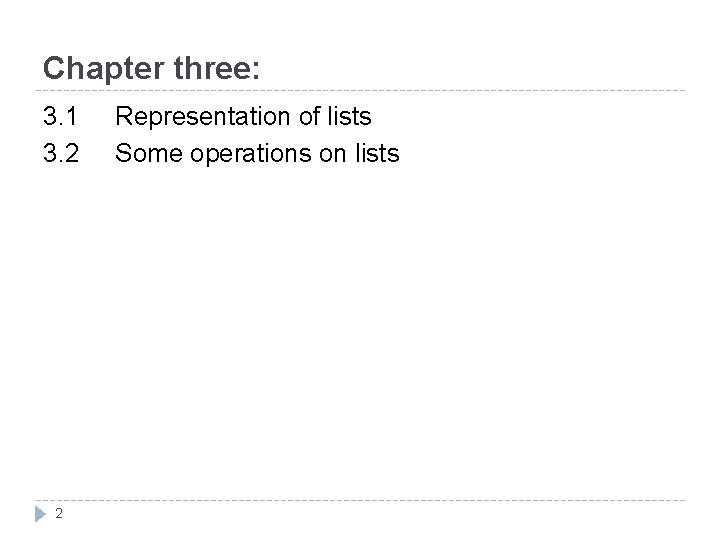 Chapter three: 3. 1 3. 2 2 Representation of lists Some operations on lists
