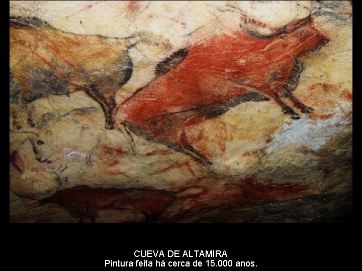 CUEVA DE ALTAMIRA Pintura feita há cerca de 15. 000 anos. 