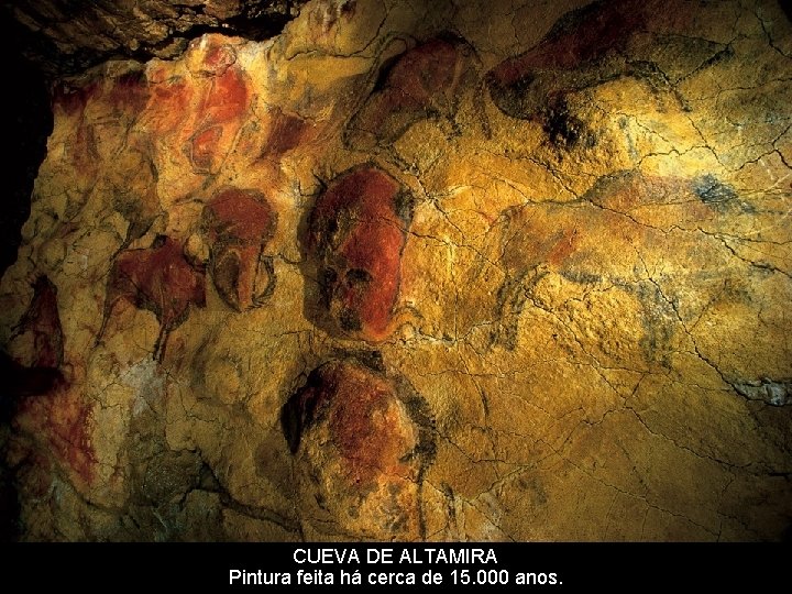 CUEVA DE ALTAMIRA Pintura feita há cerca de 15. 000 anos. 