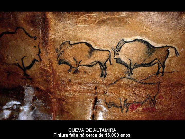 CUEVA DE ALTAMIRA Pintura feita há cerca de 15. 000 anos. 