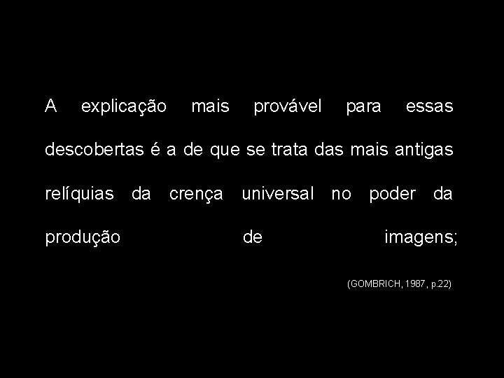 A explicação mais provável para essas descobertas é a de que se trata das