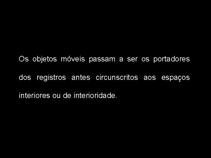 Os objetos móveis passam a ser os portadores dos registros antes circunscritos aos espaços