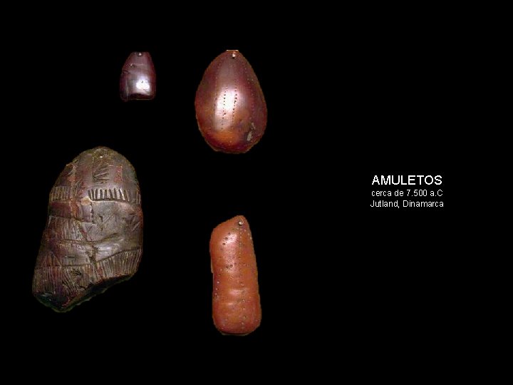 AMULETOS cerca de 7. 500 a. C Jutland, Dinamarca 