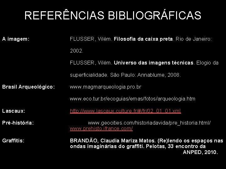 REFERÊNCIAS BIBLIOGRÁFICAS A imagem: FLUSSER, Vilém. Filosofia da caixa preta. Rio de Janeiro: 2002.