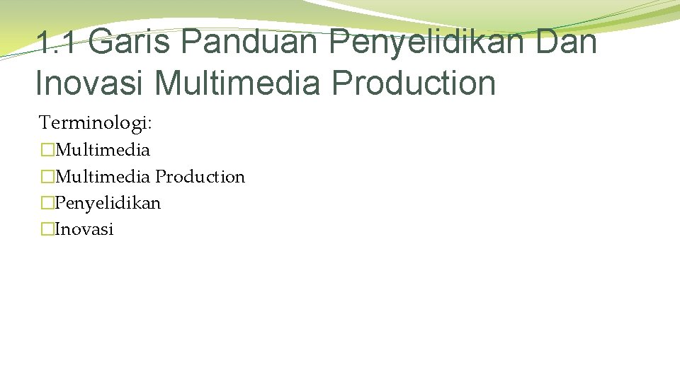 1. 1 Garis Panduan Penyelidikan Dan Inovasi Multimedia Production Terminologi: �Multimedia Production �Penyelidikan �Inovasi