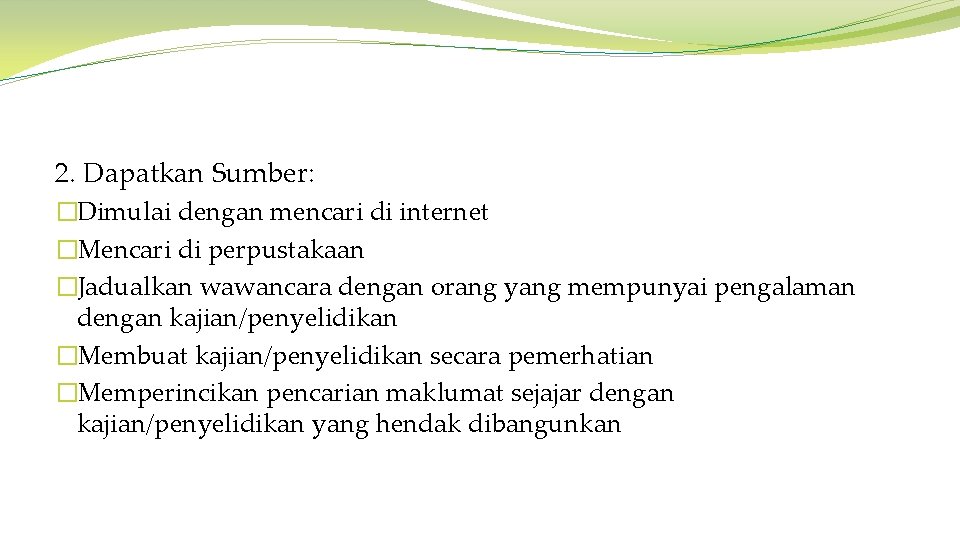 2. Dapatkan Sumber: �Dimulai dengan mencari di internet �Mencari di perpustakaan �Jadualkan wawancara dengan