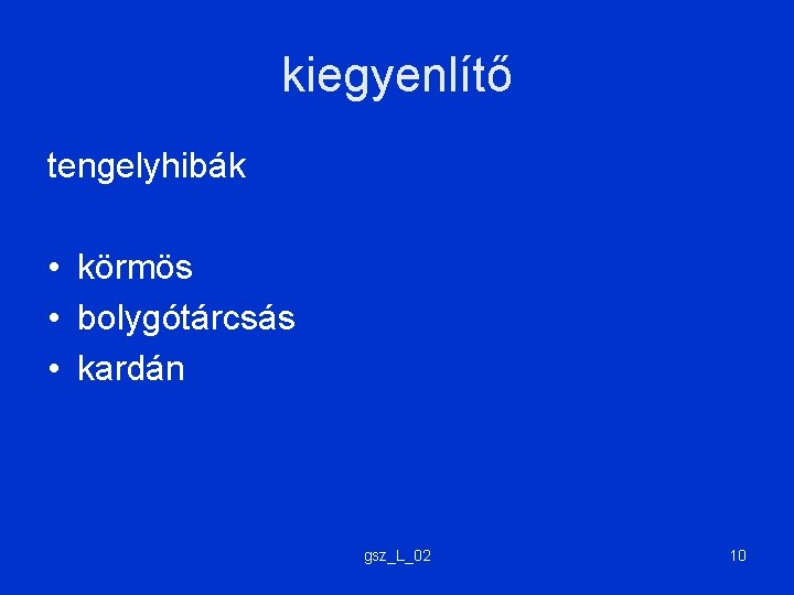 kiegyenlítő tengelyhibák • körmös • bolygótárcsás • kardán gsz_L_02 10 