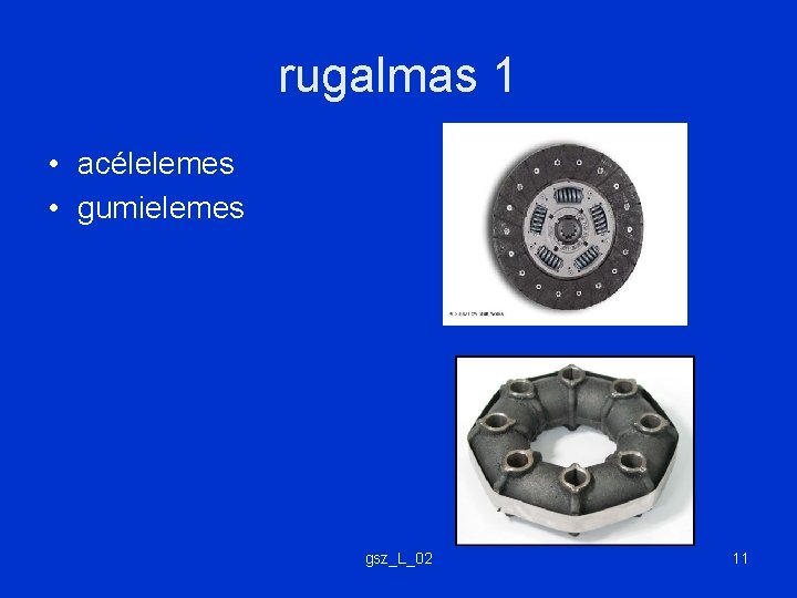 rugalmas 1 • acélelemes • gumielemes gsz_L_02 11 