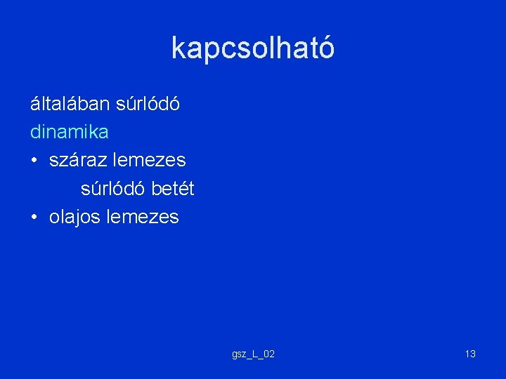 kapcsolható általában súrlódó dinamika • száraz lemezes súrlódó betét • olajos lemezes gsz_L_02 13