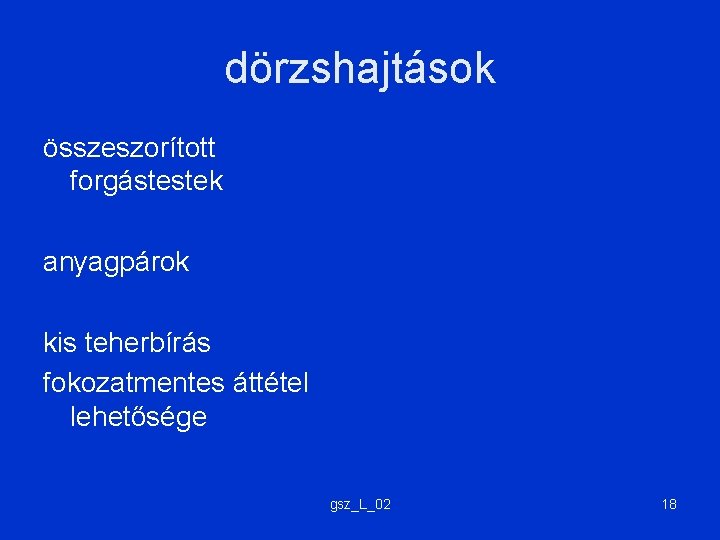 dörzshajtások összeszorított forgástestek anyagpárok kis teherbírás fokozatmentes áttétel lehetősége gsz_L_02 18 