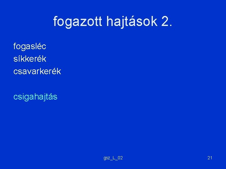 fogazott hajtások 2. fogasléc síkkerék csavarkerék csigahajtás gsz_L_02 21 