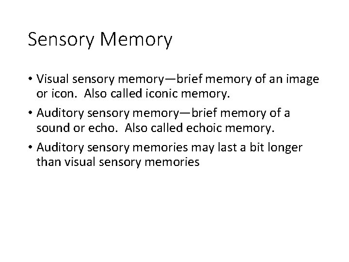 Sensory Memory • Visual sensory memory—brief memory of an image or icon. Also called