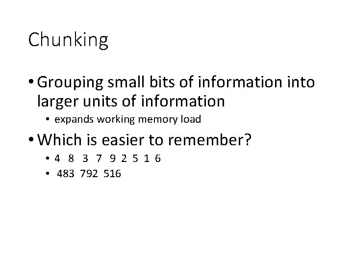 Chunking • Grouping small bits of information into larger units of information • expands
