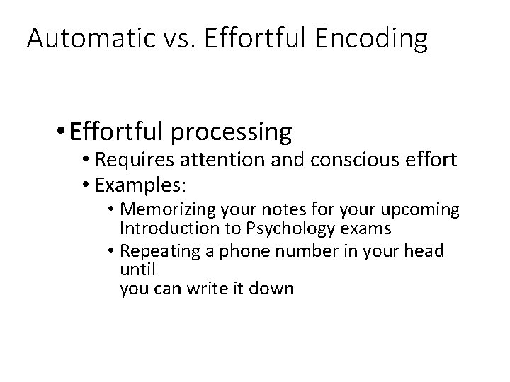 Automatic vs. Effortful Encoding • Effortful processing • Requires attention and conscious effort •