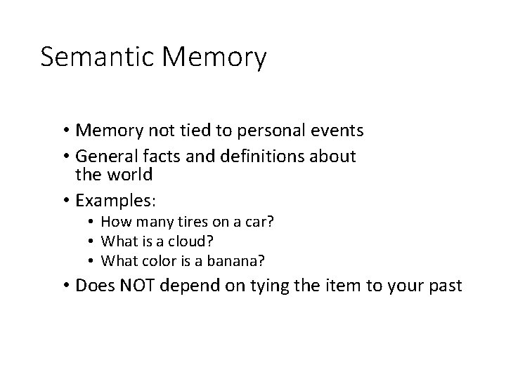 Semantic Memory • Memory not tied to personal events • General facts and definitions